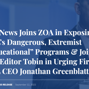 Fox News Joins ZOA in Exposing ADL’s Dangerous, Extremist “Educational” Programs & Joins JNS Editor Tobin in Urging Firing ADL CEO Jonathan Greenblatt