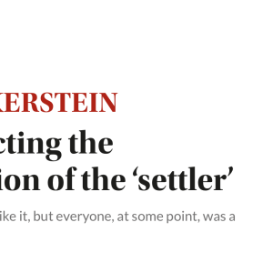 Deconstructing the demonization of the ‘settler’